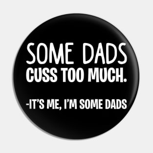 Some Dads Cuss Too Much It_s Me I_m Some Dads Pin