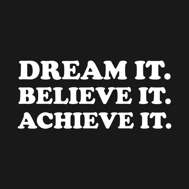 Dream it. Believe it. Achieve it  - white text by NotesNwords