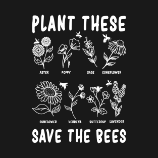 Plant These Save The Bees Plants Bees Gift T-Shirt