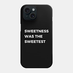 sweetness was the sweetest Phone Case