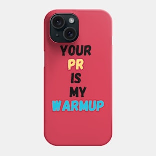 Your PR is my Warmup Phone Case