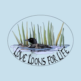 Love Loons For Life!! T-Shirt