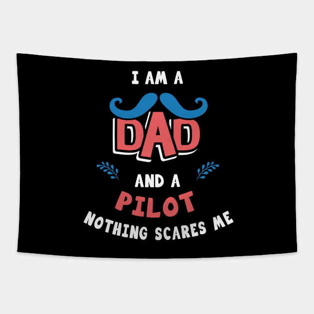 I'm A Dad And A Pilot Nothing Scares Me Tapestry by Parrot Designs