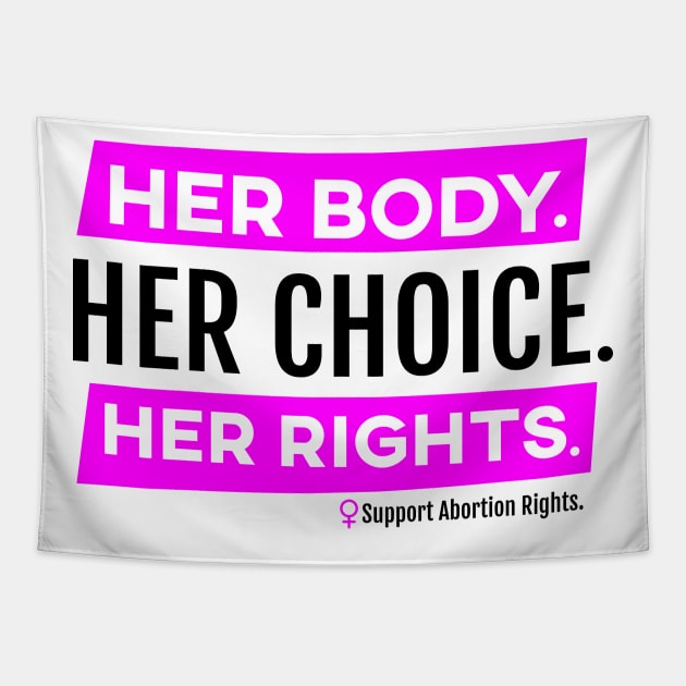 Her Body Her Choice Her Rights Pro Abortion Shirt Tapestry by FeministShirts