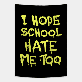 I Hope School Hate Me Too Tapestry