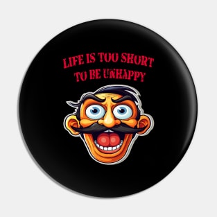 Life is too short to be unhappy Pin