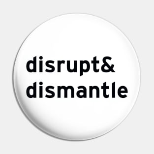 disrupt & dismantle Pin