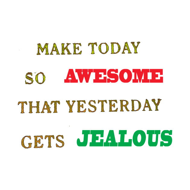 Make today Awesome by bywhacky