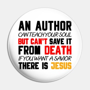 AN AUTHOR CAN TEACH YOUR SOUL BUT CAN'T SAVE IT FROM DEATH IF YOU WANT A SAVIOR THERE IS JESUS Pin