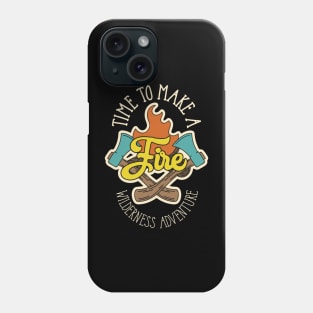 Time To Make A Fire check out our FAQ Phone Case