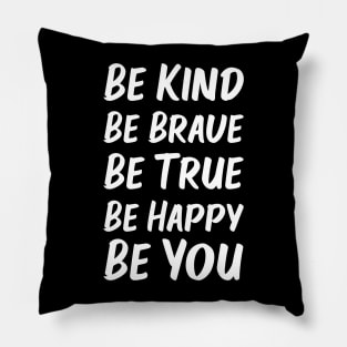 Be Kind Be Brave Be True Be Happy Be You | White | Black Pillow