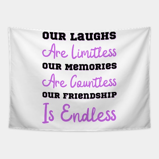 Our Laughs Are Limitless Our Memories Are Countless Our Friendship Is Endless, Friendship, Best Friends Ever Tapestry by JustBeSatisfied