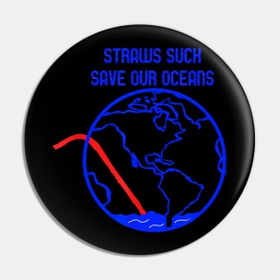 Save The Ocean Plastic Straws Suck Pollution Pin