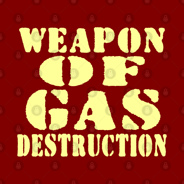 WEAPON OF GAS DESTRUCTION by tinybiscuits