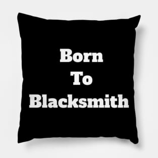 born to blacksmith Pillow