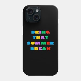 Bring that summer break Phone Case