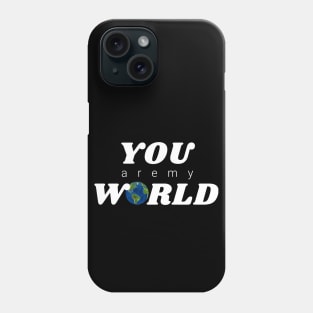 You are my World Phone Case