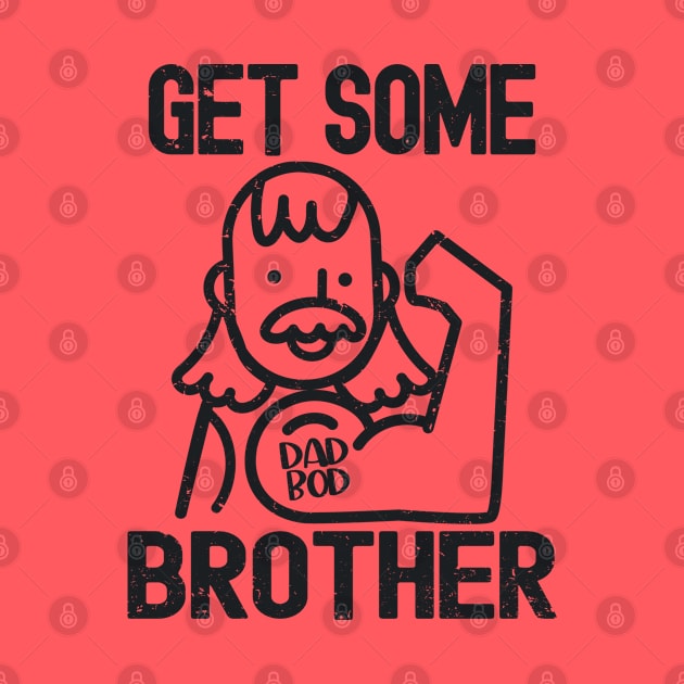 Vintage Dad Bod Humor - Get Some Brother by Etopix