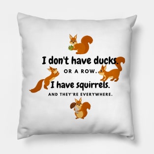 I Have Squirrels. And They're Everywhere. Pillow