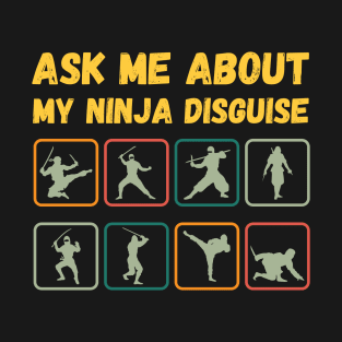 Ask Me About My Ninja Disguise T-Shirt