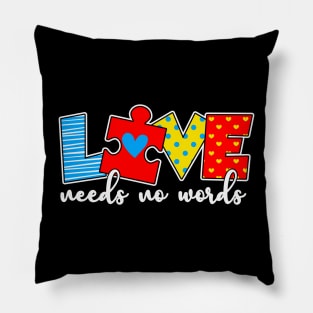Love Needs no words Autism Awareness Gift for Birthday, Mother's Day, Thanksgiving, Christmas Pillow