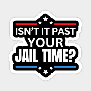 Isn't It Past Your Jail Time (v15) Magnet