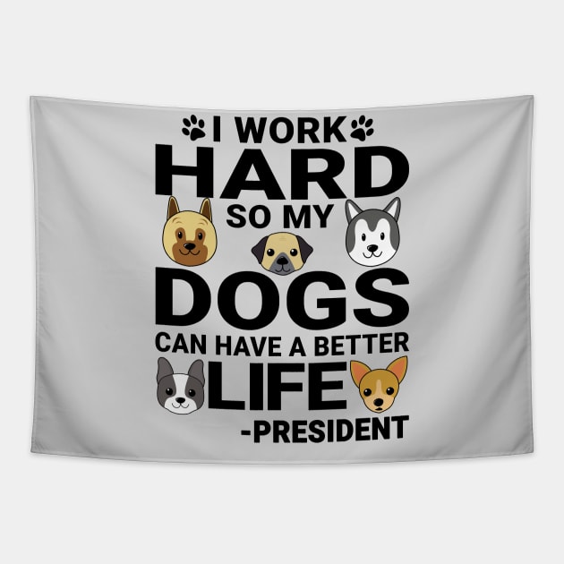 President Dog Love Quotes Work Hard Dogs Lover Tapestry by jeric020290