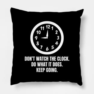 Dont Watch The Clock Do What It Does Keep Going Pillow