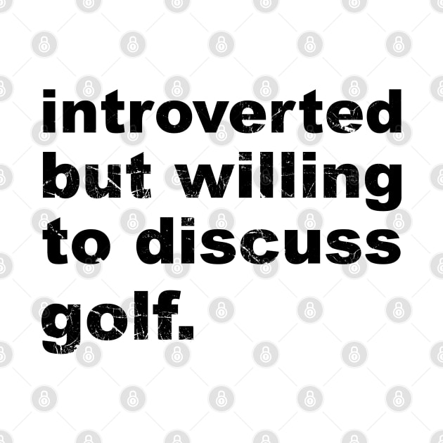 Introverted But Willing To Discuss Golf, Golf Player by A-Buddies