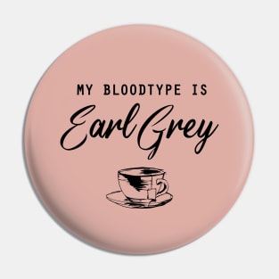 My bloodtype is Earl Grey Pin