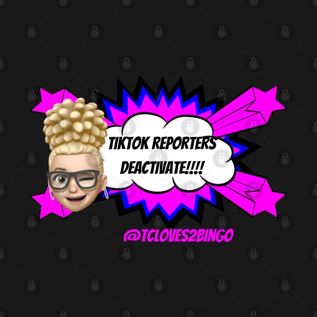 Tiktok reporters Deactivate by TC/LBM BINGO