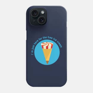 I m just here for the free icecream Phone Case