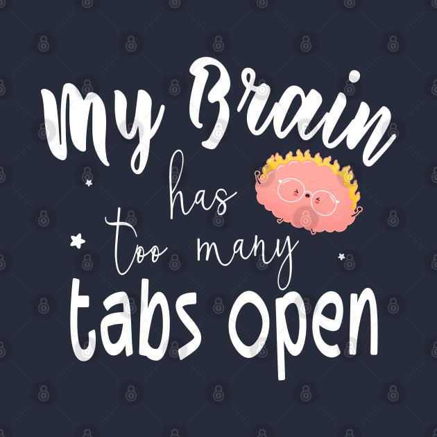 Funny Mom Gift, Multitasking Workers Quote, My Brain Has Too Many Tabs Open by kaza191