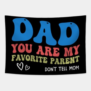 Dad You Are My Favorite Parent Don't Tell Mom Tapestry