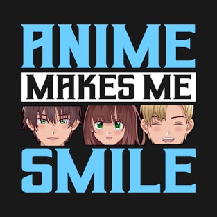 Anime Makes Me Smile Merch Anime Girl Otaku Gift Anime T-Shirt