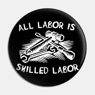 All Labor Is Skilled Labor - Labor Union, Pro Worker Pin