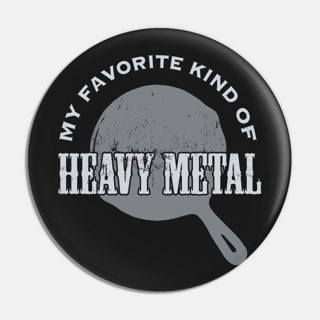 Cast Iron: My favorite kind of HEAVY METAL Pin by ClothedCircuit