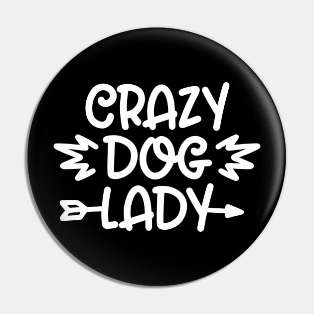 Crazy Dog Lady - Funny Dog Quotes Pin by podartist