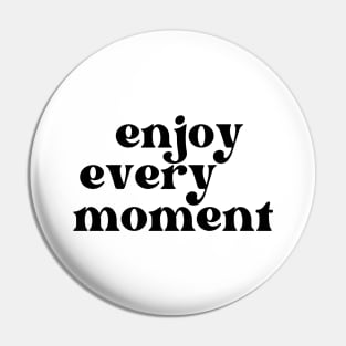 Enjoy Every Moment. Retro Typography Motivational and Inspirational Quote Pin