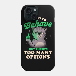 I Want to Behave but There's Too Many Options - Funny Evil Cute Cat Gift Phone Case