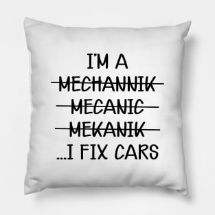 Mechanic - I'm mechannik mecanic mekanik I fix  cars Pillow