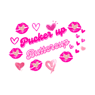 Pucker up buttercup T-Shirt