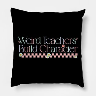 Weird Teachers Build Character Funny Vintage Teacher Sayings Pillow