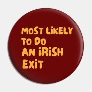 Most Likely To Do An Irish Exit Pin