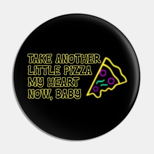 Take Another Little Pizza My Heart Now Baby T-Shirt Pin