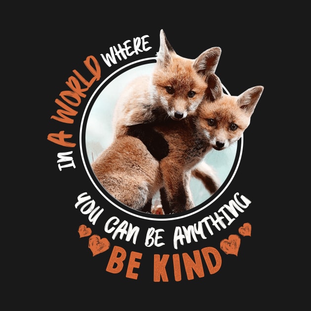 In The World Where You Can Be Anything Be Kind - Cute Fox by monsieurfour