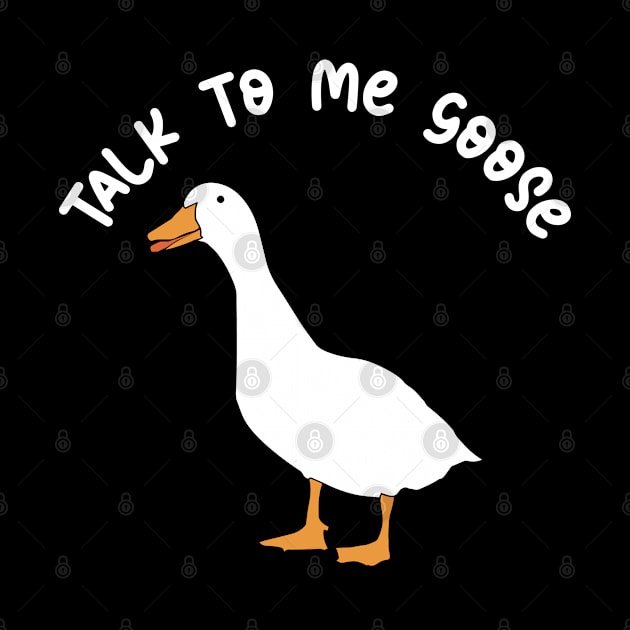 Talk To Me Goose Funny Gift by Vixel Art