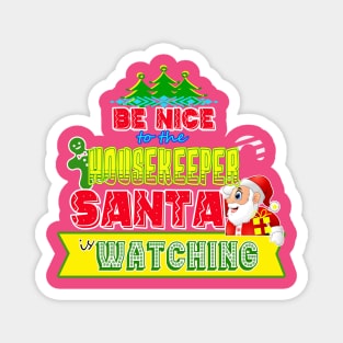 Be nice to the Housekeeper Santa is watching gift idea Magnet