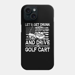 Let's Get Drunk And Drive The Golf Cart Phone Case