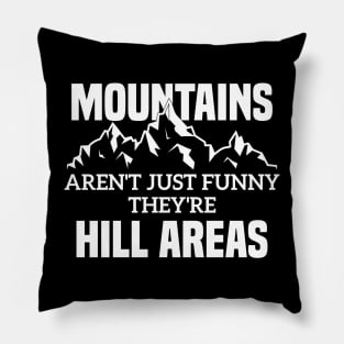 Mountains Aren't Just Funny They're Hill Areas Pillow